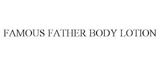 FAMOUS FATHER BODY LOTION