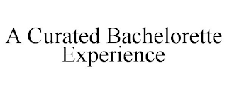 A CURATED BACHELORETTE EXPERIENCE