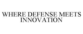 WHERE DEFENSE MEETS INNOVATION