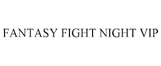 FANTASY FIGHT NIGHT VIP