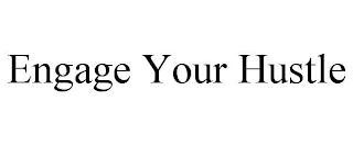 ENGAGE YOUR HUSTLE