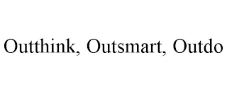 OUTTHINK, OUTSMART, OUTDO