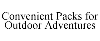 CONVENIENT PACKS FOR OUTDOOR ADVENTURES