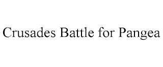 CRUSADES BATTLE FOR PANGEA