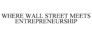 WHERE WALL STREET MEETS ENTREPRENEURSHIP