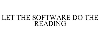 LET THE SOFTWARE DO THE READING