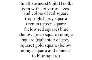 SMALLBUSINESSDIGITALTOOLKIT.COM WITH SIXVARIES SIZES AND COLORS OF RED SQUARE (TOP RIGHT) GREY SQUARE (CENTER) GREEN SQUARE (BELOW RED SQUARE) BLUE (BELOW GREEN SQUARE) ORANGE SQUARE (RIGHT SIDE OF GREY SQUARE) GOLD SQUARE (BELOW ORANGE SQUARE AND CONNECT TO BLUE SQUARE)