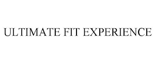 ULTIMATE FIT EXPERIENCE