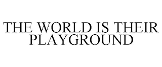 THE WORLD IS THEIR PLAYGROUND