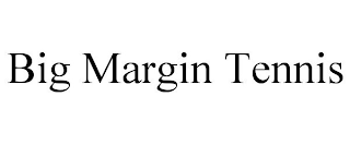 BIG MARGIN TENNIS