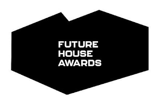 FUTURE HOUSE AWARDS