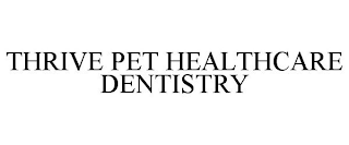 THRIVE PET HEALTHCARE DENTISTRY