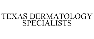 TEXAS DERMATOLOGY SPECIALISTS