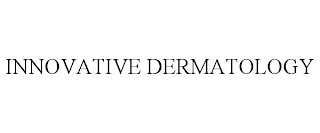 INNOVATIVE DERMATOLOGY