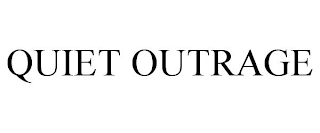 QUIET OUTRAGE