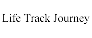 LIFE TRACK JOURNEY