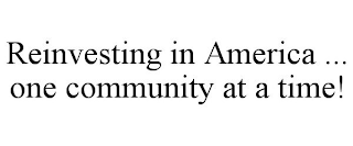 REINVESTING IN AMERICA ... ONE COMMUNITY AT A TIME!