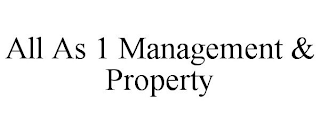 ALL AS 1 MANAGEMENT & PROPERTY