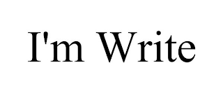 I'M WRITE