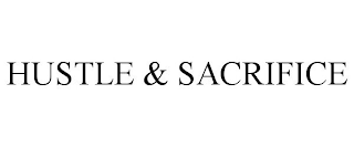 HUSTLE & SACRIFICE