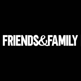 FRIENDS & FAMILY