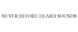 NEVER BEFORE HEARD SOUNDS
