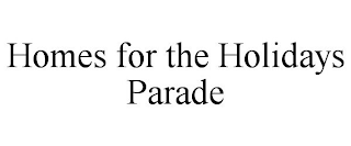 HOMES FOR THE HOLIDAYS PARADE