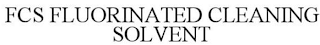 FCS FLUORINATED CLEANING SOLVENT