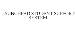 LAUNCHPAD STUDENT SUPPORT SYSTEM