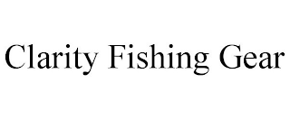 CLARITY FISHING GEAR