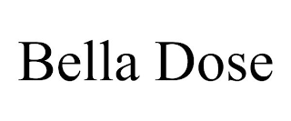 BELLA DOSE