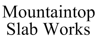 MOUNTAINTOP SLAB WORKS