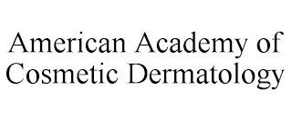 AMERICAN ACADEMY OF COSMETIC DERMATOLOGY