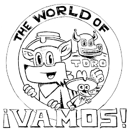 THE WORLD OF !VAMOS! TORO