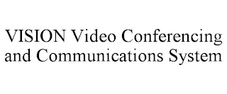 VISION VIDEO CONFERENCING AND COMMUNICATIONS SYSTEM