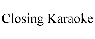 CLOSING KARAOKE