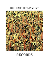 OUR ENTERTAINMENT RECORDS