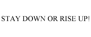 STAY DOWN OR RISE UP!