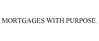 MORTGAGES WITH PURPOSE.