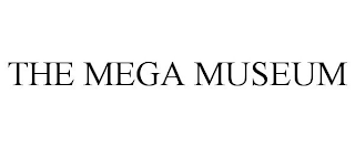 THE MEGA MUSEUM