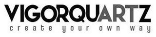 VIGORQUARTZ CREATE YOUR OWN WAY