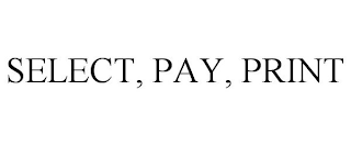 SELECT, PAY, PRINT