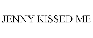 JENNY KISSED ME