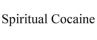 SPIRITUAL COCAINE
