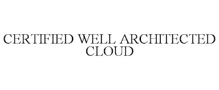 CERTIFIED WELL ARCHITECTED CLOUD