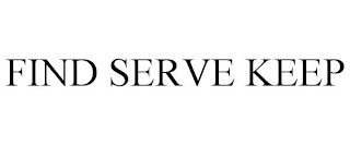 FIND SERVE KEEP