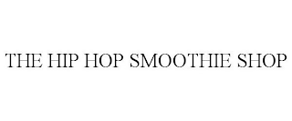 THE HIP HOP SMOOTHIE SHOP