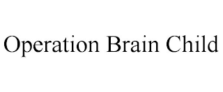 OPERATION BRAIN CHILD