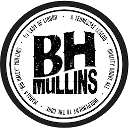 BH MULLINS · A TENNESSEE LEGEND · QUALITY ABOVE ALL · INDEPENDENT TO THE CORE · MAHALA "BIG HALEY" MULLINS · 1ST LADY OF LIQUOR