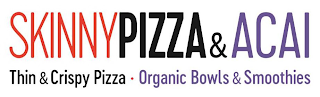 SKINNYPIZZA & ACAI THIN & CRISPY PIZZA· ORGANIC BOWLS & SMOOTHIES